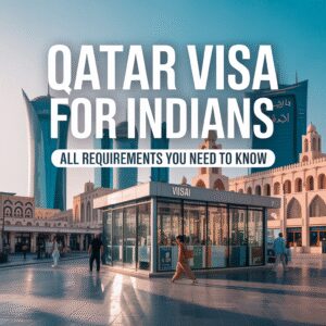 Qatar Visa For Indians – All Requirements You Need to Know